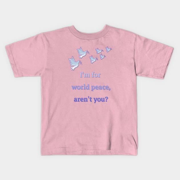 Peace in the world! This is the main thing!!!! Kids T-Shirt by IFED